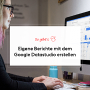 Google Datastudio Berichte erstellen