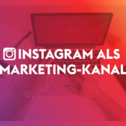 Instagram als Marketing-Kanal nutzen