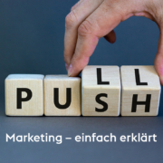 Push vs. Pull-Marketing: Welcher Ansatz passt zu Ihrem Unternehmen?